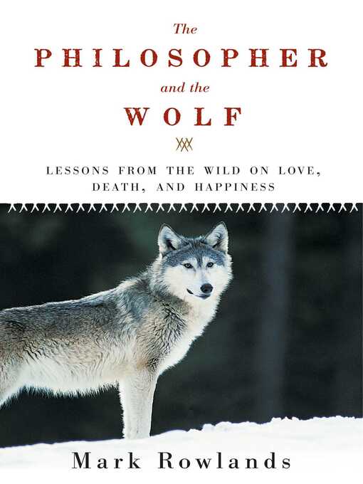 Title details for The Philosopher and the Wolf by Mark Rowlands - Available